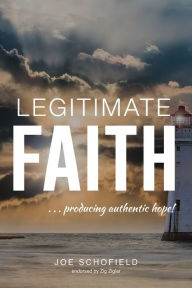 Title: Legitimate Faith: ...producing authentic hope!, Author: Joe Schofield