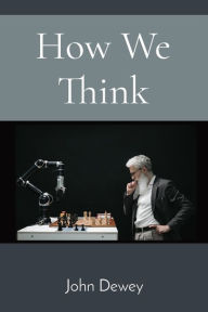 Title: How We Think, Author: John Dewey