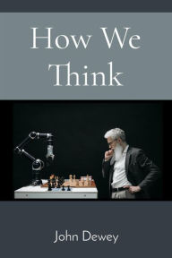 Title: How We Think, Author: John Dewey