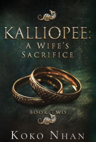 Download books audio free online Kalliopee A Wife's Sacrifice by Koko Nhan (English Edition) 9781958447369 MOBI RTF