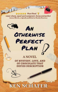 Title: An Otherwise Perfect Plan: A Novel of Mystery, Love, and of Chocolate that Defies Description, Author: Ken Schafer