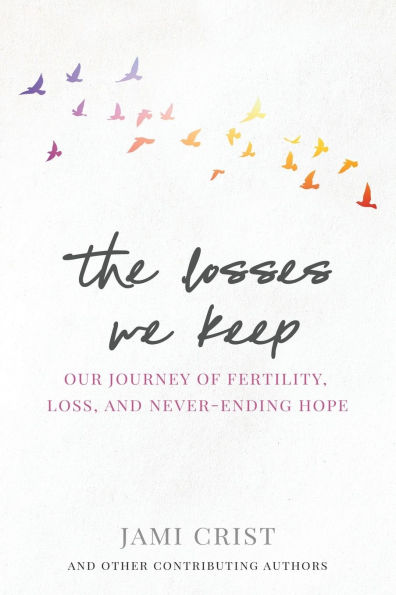 The Losses We Keep: Our Journey of Fertility, Loss, and Never Ending Hope