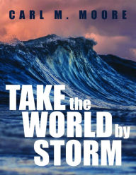 Title: Take the World by Storm, Author: Carl M. Moore