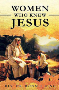 Title: Women Who Knew Jesus, Author: Rev. Dr. Bonnie Ring