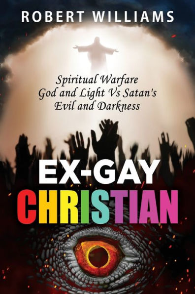 Ex-Gay Christian: Spiritual Warfare God and Light Vs Satan's Evil Darkness