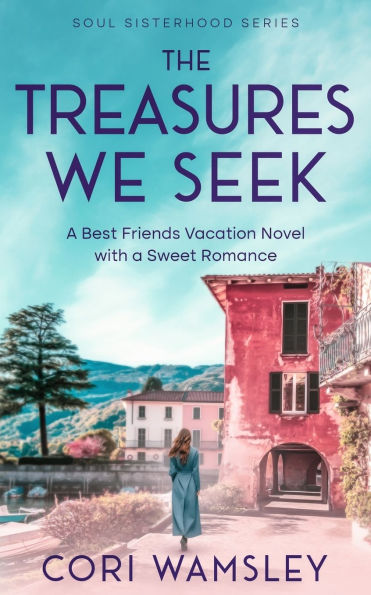 The Treasures We Seek: A Best Friends Vacation Novel with a Sweet Romance