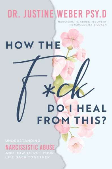 how the F*ck Do I Heal from This?: Understanding Narcissistic Abuse and to Put Your Life Back Together