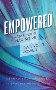 Title: Empowered: Frame Your Narrative. Own Your Power., Author: Serena Sacks-Mandel