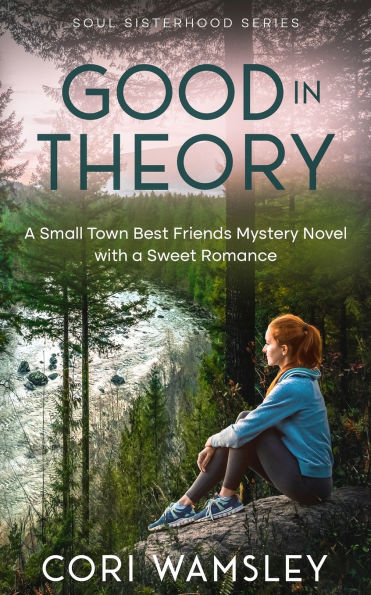 Good in Theory: A Small Town Best Friends Mystery Novel with a Sweet Romance