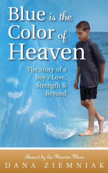 Blue is the Color of Heaven: The Story of a Boy's Love, Strength & Beyond