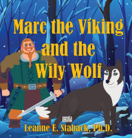Title: Marc the Viking and the Wily Wolf, Author: Leanne E Staback