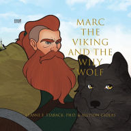 Title: Marc the Viking and the Wily Wolf, Author: Leanne E Staback