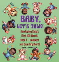 Title: Baby, Let's Talk! Developing Baby's First 100 Words, Book 3: Book 3 - Numbers and Quantity Words, Author: Leanne E Staback