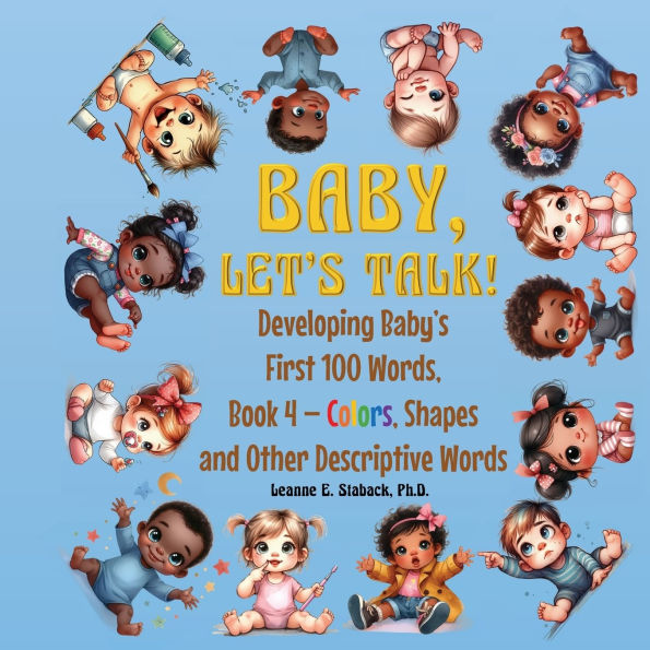 Baby, Let's Talk! Developing Baby's First 100 Words, Book 4: Book 4 - Colors, Shapes, and Other Descriptive Words