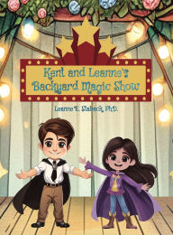 Title: Kent and Leanne's Backyard Magic Show, Author: Leanne E Staback