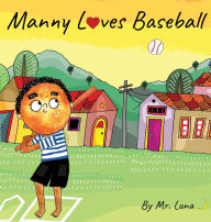 Title: Manny Loves Baseball: Inspirational Baseball Story for Young Readers, Author: Luna