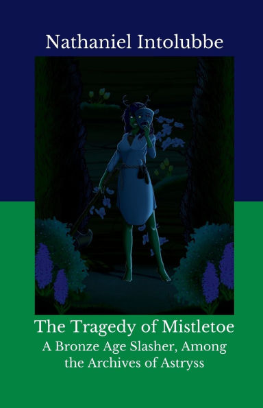 the Tragedy of Mistletoe: A Bronze Age Slasher, Among Archives Astryss