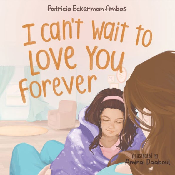 I Can't Wait to Love You Forever: A Big Sister Book