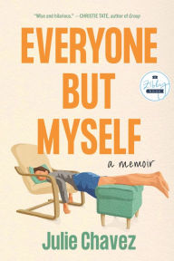 Download free pdf book Everyone But Myself: A Memoir (English literature) 9781958506059 DJVU ePub by Julie Chavez