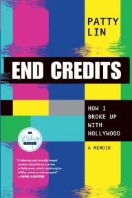 Title: End Credits: How I Broke Up with Hollywood, Author: Patty Lin