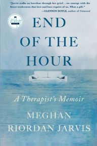 Title: End of the Hour: A Therapist's Memoir, Author: Meghan Riordan Jarvis