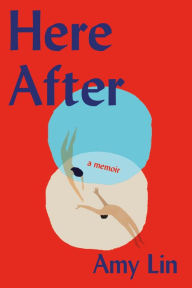 Free kindle book downloads Here After: A Memoir by Amy Lin