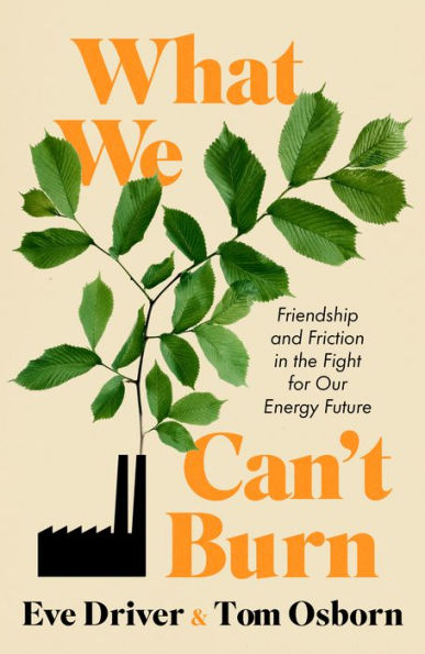 What We Can't Burn: Friendship and Friction the Fight for Our Energy Future