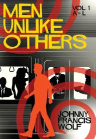 Ebook epub format free download Men Unlike Others: Volume 1, A-L PDB by Johnny Francis Wolf, Johnny Francis Wolf 9781958531099