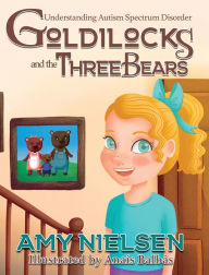 Title: Goldilocks and the Three Bears: Understanding Autism Spectrum Disorder, Author: Amy Nielsen