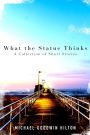 What the Statue Thinks: A Collection of Short Stories