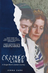 Title: Crooked Lines: A Single Mom's Jewish Journey, Author: Jenna Zark