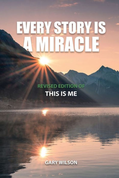 Every Story Is a Miracle: Revised Edition of This Me