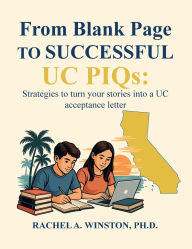 Title: From Blank Page to Successful UC PIQs: Strategies to turn your stories into a UC acceptance letter, Author: Rachel Winston