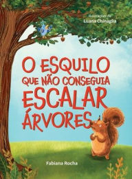 Title: O Esquilo Que NÃ¯Â¿Â½o Conseguia Escalar Ã¯Â¿Â½rvores, Author: Fabiana Rocha