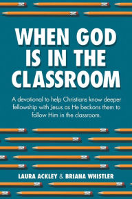 Title: When God is in the Classroom, Author: Laura Ackley