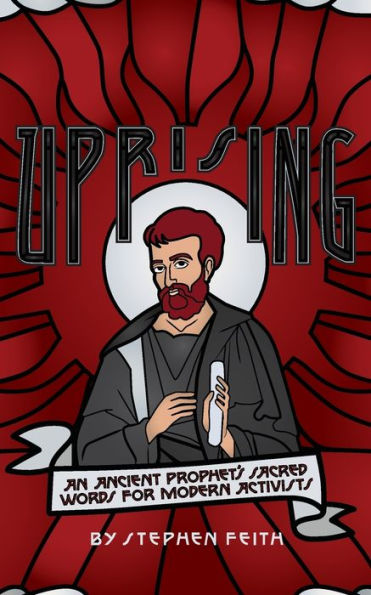 Uprising: An Ancient Prophet's Sacred Words for Modern Activists
