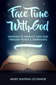 Title: Face Time with God, Author: Mindy Bunting OConnor