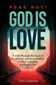 Title: Fear Not! God is Love, Author: Tom Ziebold