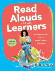 Title: Read Alouds for All Learners: A Comprehensive Plan for Every Subject, Every Day, Grades PreK-8  (Learn the step-by-step instructional plan for Read Alouds for All Learners), Author: Molly Ness
