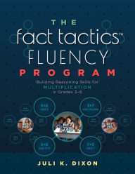Title: The Fact Tactics Fluency Program: Building Reasoning Skills for Multiplication in Grades 3-6  (Teach students more than fact recall. Help them learn to make sense of multiplication.), Author: Juli Dixon