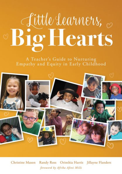 Little Learners, Big Hearts: A Teacher's Guide to Nurturing Empathy and Equity early Childhood(Hope for compassionate just communities starts with childhood education.)