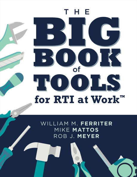 The Big Book of Tools for RTI at WorkT: (Targeted, ready-to-use tools for achieving MTSS)