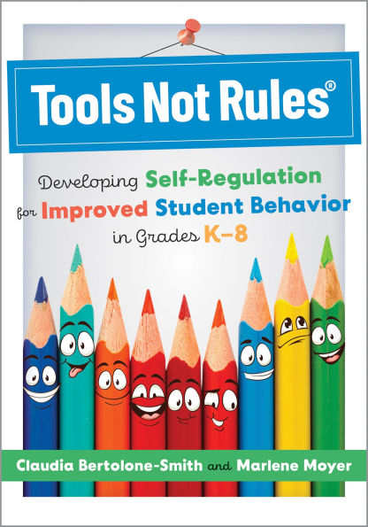 Tools Not Rules®: Developing Self-Regulation for Improved student Behavior Grades K-8 (Discover the Rules approach to better behavior.)