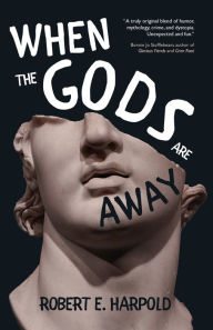 Title: When the Gods Are Away, Author: Robert E Harpold