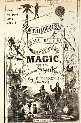 Ventriloquism made Easy & an exposure of Magic and the Second Sight Mystery