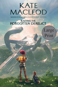 Title: Raiding the Forgotten Derelict, Author: Kate MacLeod