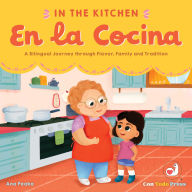 Title: In the Kitchen, En La Cocina: A Bilingual Journey through Flavor, Family and Tradition, Author: Ana Peake