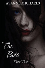 Title: The Beta Part Two, Author: Avanne Michaels