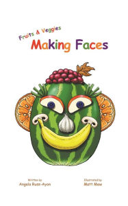 Title: Fruits and Veggies Making Faces: A Children's Picture Book About Feelings, Emotions, and Self-Expression (2nd Edition), Author: Angela Russ-Ayon