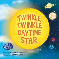 Title: Twinkle, Twinkle, Daytime Star, Author: Elizabeth Everett